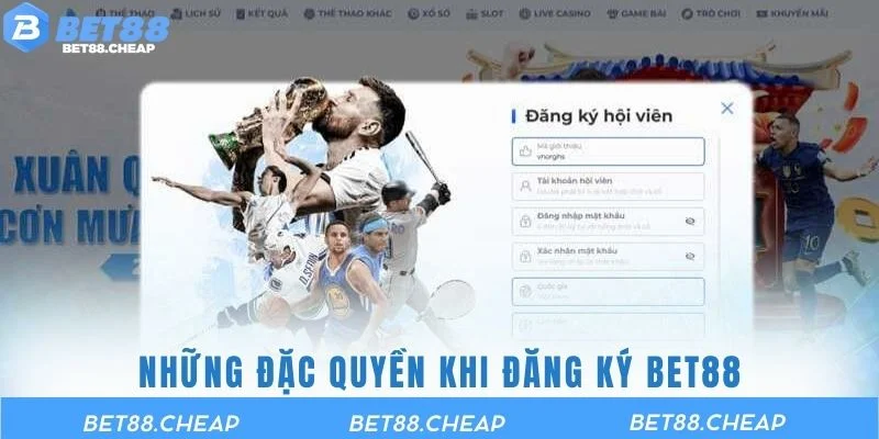 Những đặc quyền khi đăng ký BET88