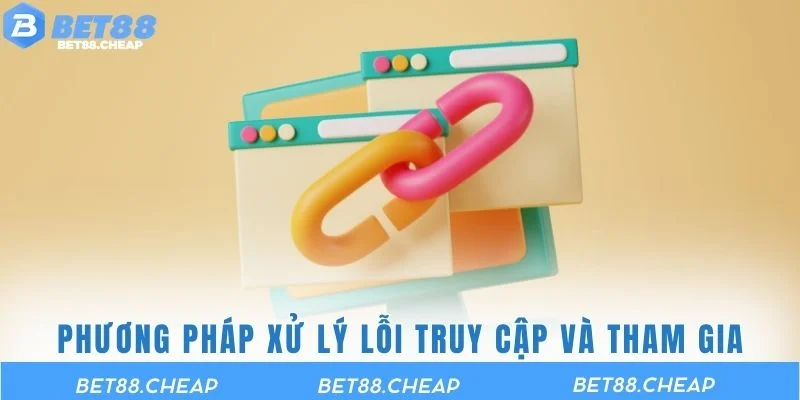 Phương pháp xử lý lỗi truy cập và tham gia