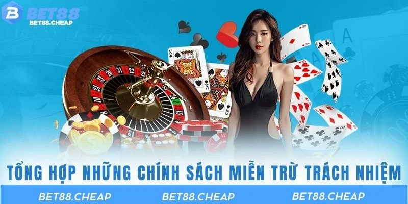 Tổng hợp những chính sách miễn trừ trách nhiệm tại BET88