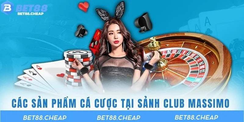 Các sản phẩm cá cược tại sảnh Club Massimo BET88