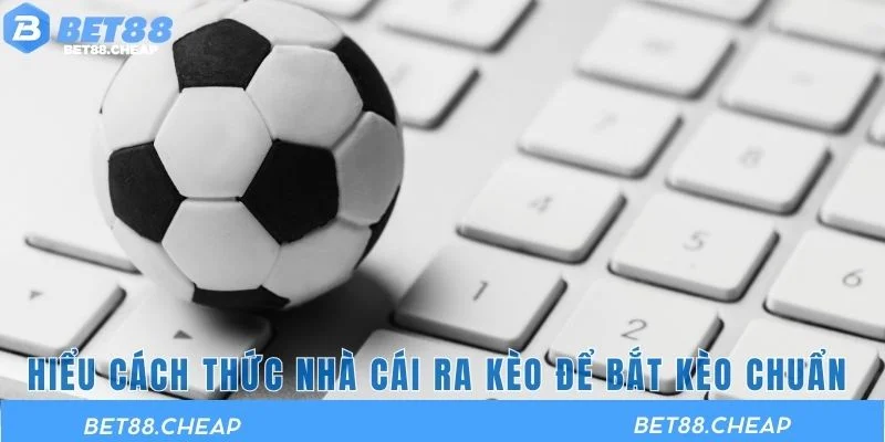 cách thức nhà cái ra kèo