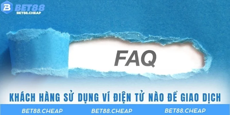Khách hàng có thể sử dụng ví điện tử nào để giao dịch