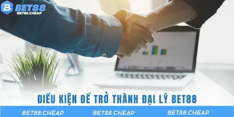 Điều kiện để trở thành đại lý BET88