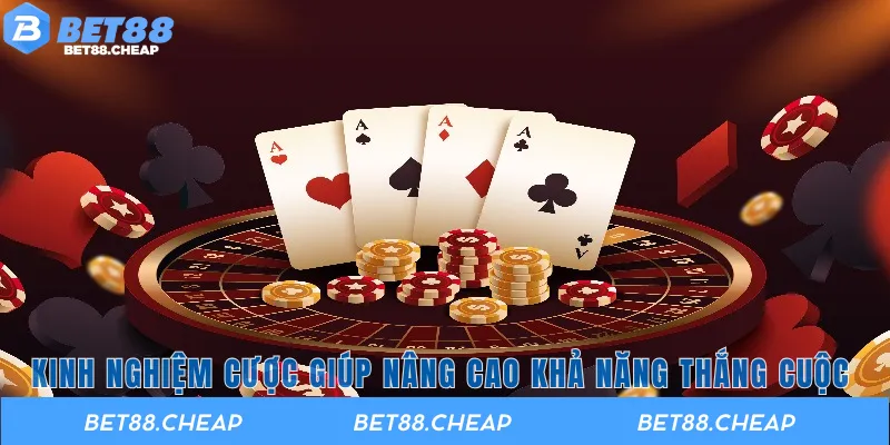 Kinh nghiệm cược giúp nâng cao khả năng thắng cuộc 