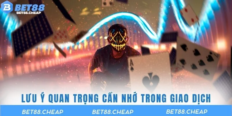 Lưu ý quan trọng cần nhớ trong quá trình giao dịch