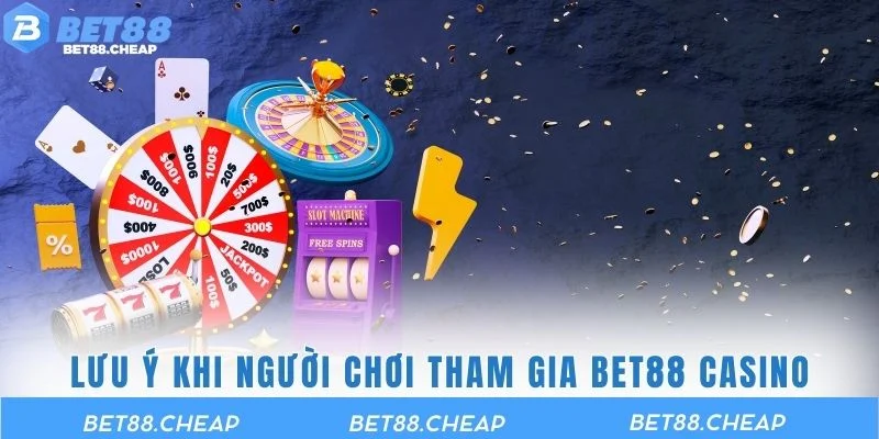 Lưu ý khi người chơi tham gia BET88 Casino