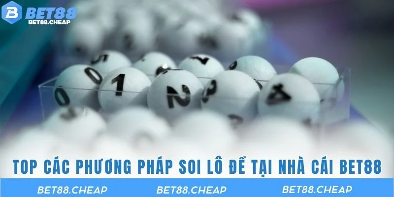 Top các phương pháp soi lô đề tại nhà cái BET88