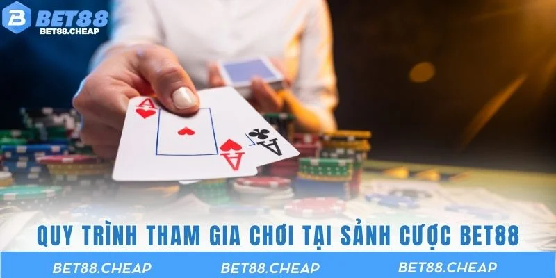 Quy trình tham gia chơi tại sảnh cược BET88