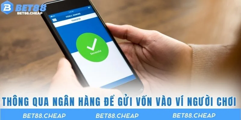 Thông qua ngân hàng để gửi vốn vào ví người chơi 