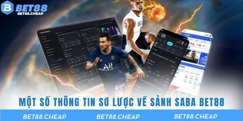 Một số thông tin sơ lược về sảnh Saba BET88