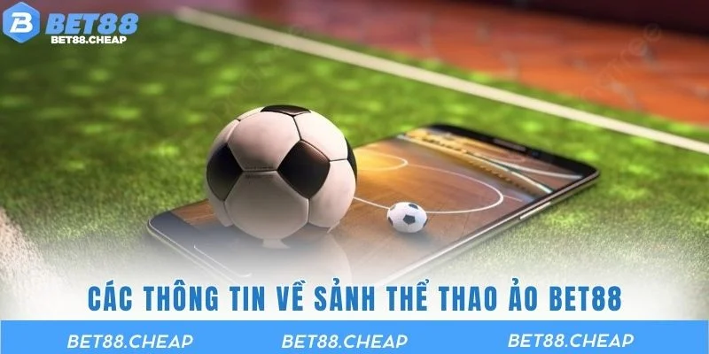 Các thông tin về sảnh thể thao ảo BET88