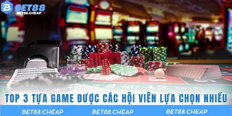 Top 3 tựa game được các hội viên lựa chọn nhiều nhất