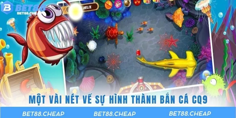 Một vài nét về sự hình thành bắn cá CQ9