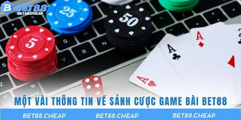 Một vài thông tin cơ bản về sảnh cược game bài BET88 hot hit 