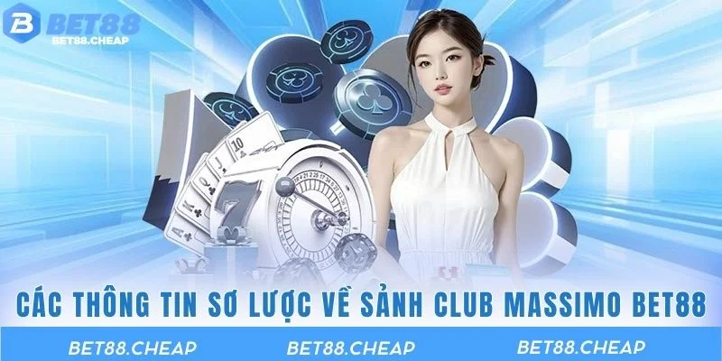 Các thông tin sơ lược về sảnh Club Massimo BET88
